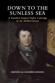 Paperback Down to the Sunless Sea: A Troubled Samuel Taylor Coleridge in the Mediterranean Book