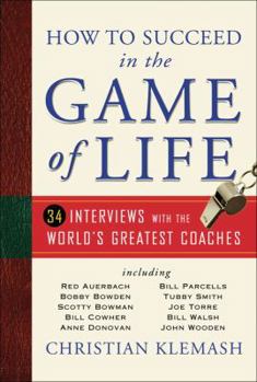 Hardcover How to Succeed in the Game of Life: 34 Interviews with the World's Greatest Coaches Book