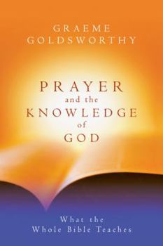 Paperback Prayer and the Knowledge of God: What the Whole Bible Teaches Book