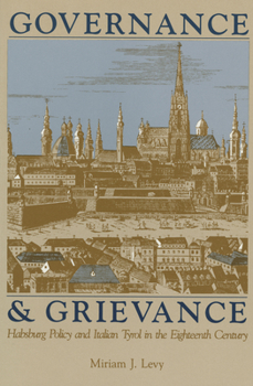 Paperback Governance and Grievance: Habsburg Policy and Italian Tyrol in the Eighteenth Century Book