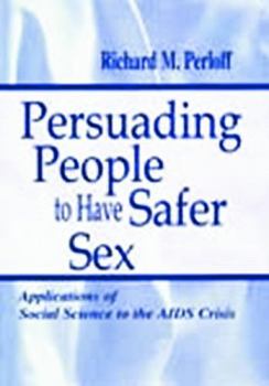 Hardcover Persuading People To Have Safer Sex: Applications of Social Science To the Aids Crisis Book
