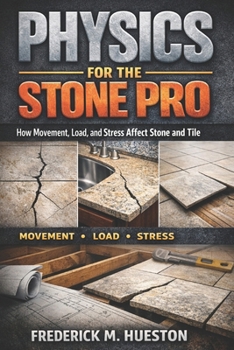 Physics for the Stone Pro: How Movement, Load, and Stress Affect Stone and Tile