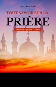 Paperback Tout savoir sur la prière: Deuxième pilier de l'islam [French] Book