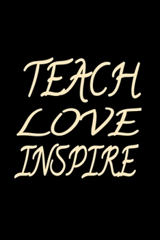 Teach Love Inspire: College Ruled 6x9 Teachers Composition Notebook 120 Pages