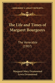 The Life and Times of Margaret Bourgeoys: The Venerable