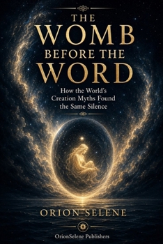 Paperback The Womb Before the Word: How the World's Creation Myths Found the Same Silence Book