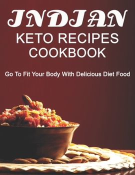 Paperback Indian Keto Recipes Cookbook: Go to Fit your Body with Delicious Diet Food Book