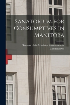 Paperback Sanatorium for Consumptives in Manitoba [microform] Book