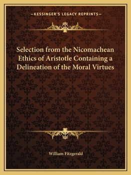 Paperback Selection from the Nicomachean Ethics of Aristotle Containing a Delineation of the Moral Virtues Book