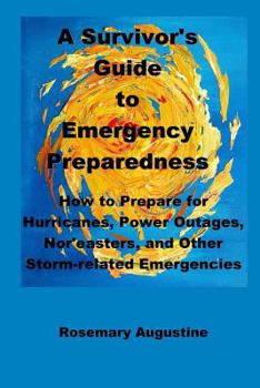 Paperback A Survivor's Guide to Emergency Preparedness: How to Prepare for Hurricanes, Power Outages, Nor'easters, and Other Storm-related Emergencies Book