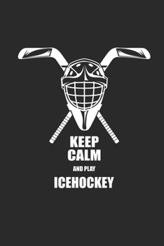 Paperback Keep Calm and Play Icehockey: Notebook Eishockey Notizbuch Hockey Planer Ice Hockey Journal 6x9 liniert Book