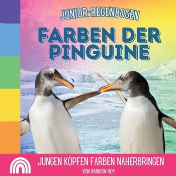 Paperback Junior-Regenbogen, Farben der Pinguine: Jungen Köpfen Farben Näherbringen [German] Book