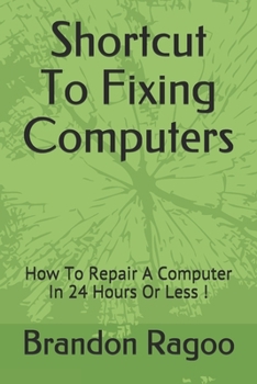 Paperback Shortcut To Fixing Computers: How To Repair A Computer In 24 Hours Or Less ! Book