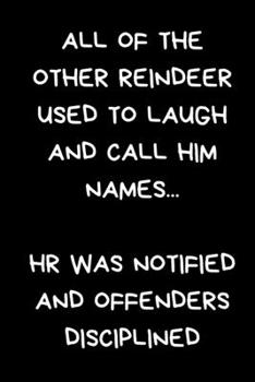 All Of The Other Reindeer Used To Laugh And Call Him Names...  HR Was Notified And Offenders Disciplined: Novelty Office Gift For Colleague, Black Lined Paperback Journal / Notebook
