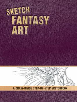 Hardcover Sketch Fantasy Art: A Draw-Inside Step-By-Step Sketchbook Book