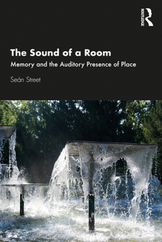 Paperback The Sound of a Room: Memory and the Auditory Presence of Place Book