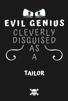 Paperback Evil Genius Cleverly Disguised As A Tailor: Perfect Gag Gift For An Evil Tailor Who Happens To Be A Genius! - Blank Lined Notebook Journal - 120 Pages Book