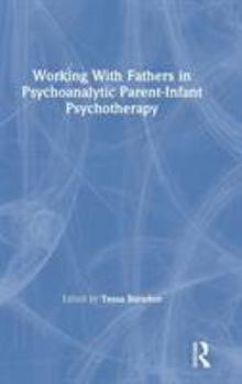 Hardcover Working With Fathers in Psychoanalytic Parent-Infant Psychotherapy Book