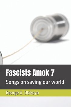 Fascists Amok 7: Songs on saving our world