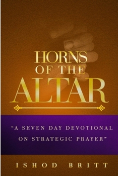 Paperback The Horns of the Altar: A Seven Day Devotional on Strategic Prayer Book