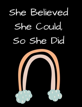 Hardcover She Believed She Could, So She Did: Inspirational Rainbow Notebook: Inspirational Quote Notebook, Journal, 100 College Ruled Pages Book