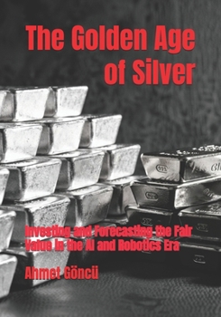 The Golden Age of Silver: Investing and Forecasting the Fair Value in the AI and Robotics Era (Python Wealth Club)