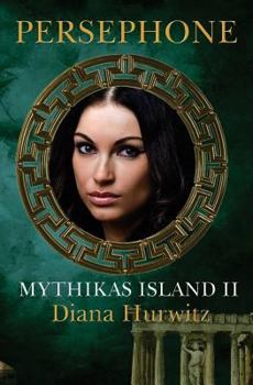 Mythikas Island Book Two: Persephone - Book #2 of the Mythikas Island
