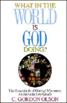 Paperback What in the World is God Doing? : The Essentials of Global Missions Book