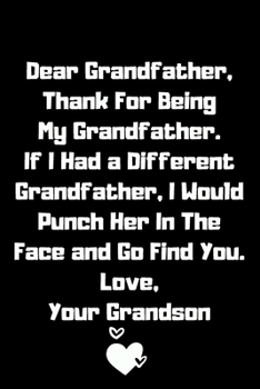 Paperback Dear Grandfather Thank You For Being My Grandma Lined Notebook, Funny Gift For your Grandma, Grandmother Gift From Kids: Grandfather Gifts from grandc Book