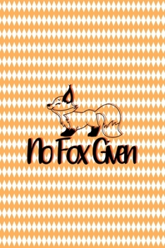 No Fox Given: Notebook Journal Composition Blank Lined Diary Notepad 120 Pages Paperback White And Orange Texture Fox