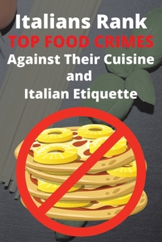 Paperback Italians Rank Top Food Crimes Against Their Cuisine and Italian Etiquette Book