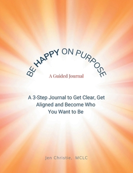 Be Happy On Purpose: A Guided Journal