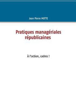 Paperback Pratiques managériales républicaines: À l'action, cadres! [French] Book