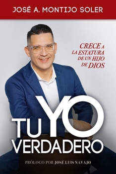 Paperback Tu Yo Verdadero: Crece a la Estatura de un Hijo de Dios [Spanish] Book