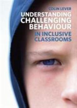 Paperback Understanding Challenging Behaviour in Inclusive Classrooms Book