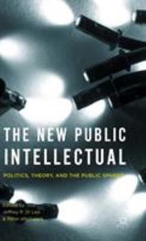 Hardcover The New Public Intellectual: Politics, Theory, and the Public Sphere Book
