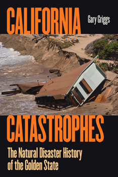 Paperback California Catastrophes: The Natural Disaster History of the Golden State Book