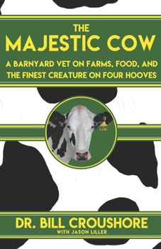 Paperback The Majestic Cow: A Barnyard Vet on Farms, Food, and the Finest Creature on Four Hooves Book
