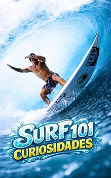 Paperback Surf 101 Curiosidades: Hechos Increíbles y Sorprendentes [Spanish] Book