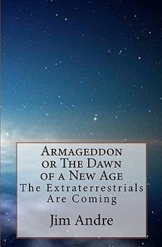 Paperback Armageddon or The Dawn of A New Age: The Extraterrestrials Are Coming Book