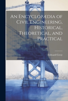 Paperback An Encyclopædia of Civil Engineering, Historical, Theoretical, and Practical Book