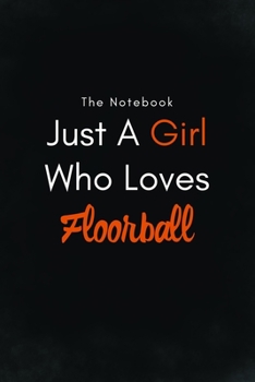 Paperback Just A Girl Who Loves Floorball / Lined Journal, Blank Lined -Birthday Gift Notebook: Lined Journal -Birthday Gift Notebook -work book - Notebook Book