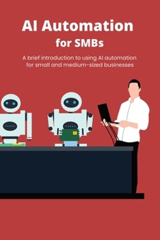Paperback AI Automation for SMBs: A brief introduction to using AI automation for small and medium-sized businesses Book
