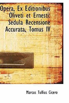 Paperback Opera, Ex Editionibus Oliveti Et Ernesti: Sedula Recensione Accurata, Tomus IV Book