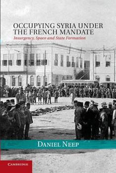 Occupying Syria under the French Mandate - Book #38 of the Cambridge Middle East Studies
