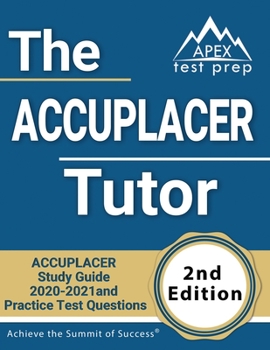 Paperback The ACCUPLACER Tutor: ACCUPLACER Study Guide 2020-2021 and Practice Test Questions [2nd Edition] Book