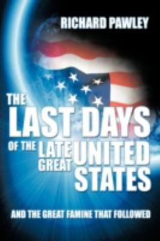 The Last Days of the Late Great United States: And the Great Famine That Followed