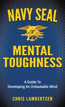 Hardcover Navy SEAL Mental Toughness: A Guide To Developing An Unbeatable Mind Book