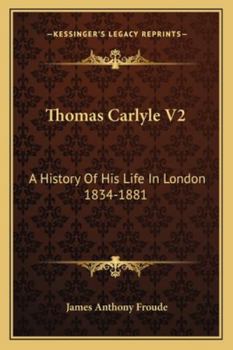 Paperback Thomas Carlyle V2: A History Of His Life In London 1834-1881 Book