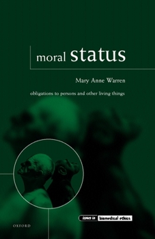 Moral Status: Obligations to Persons and Other Living Things (Issues in Biomedical Ethics)